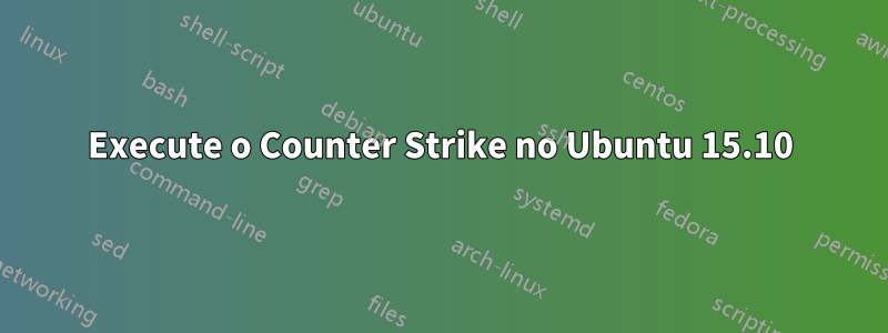 Execute o Counter Strike no Ubuntu 15.10