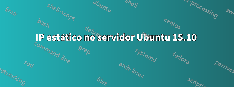 IP estático no servidor Ubuntu 15.10