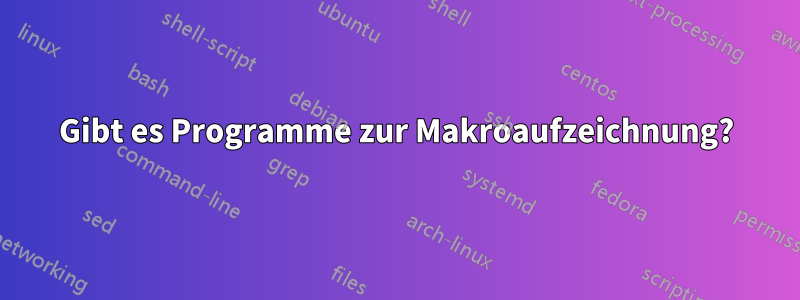 Gibt es Programme zur Makroaufzeichnung?