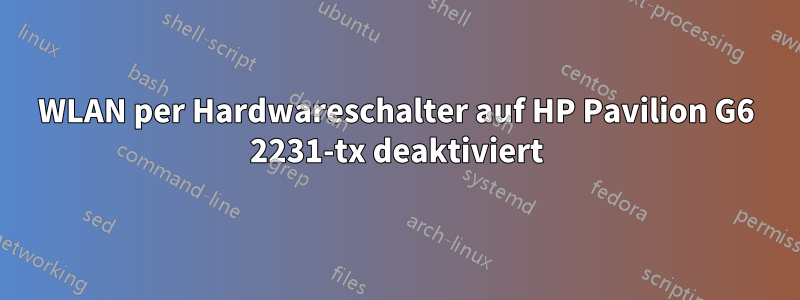 WLAN per Hardwareschalter auf HP Pavilion G6 2231-tx deaktiviert