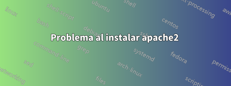 Problema al instalar apache2