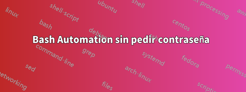 Bash Automation sin pedir contraseña 