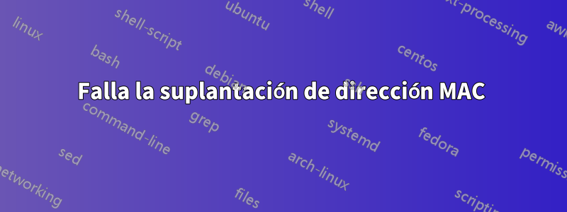 Falla la suplantación de dirección MAC