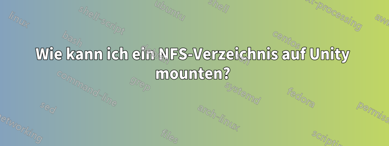 Wie kann ich ein NFS-Verzeichnis auf Unity mounten?