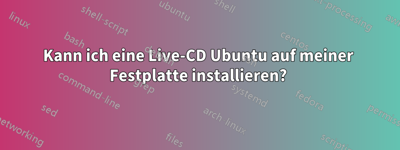 Kann ich eine Live-CD Ubuntu auf meiner Festplatte installieren?