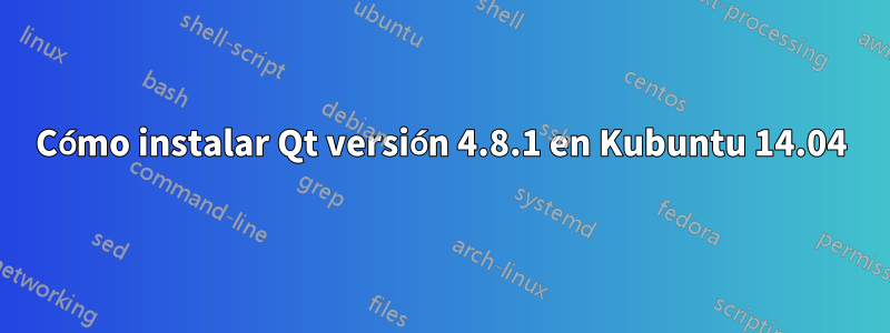 Cómo instalar Qt versión 4.8.1 en Kubuntu 14.04