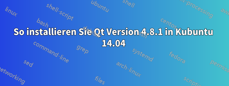 So installieren Sie Qt Version 4.8.1 in Kubuntu 14.04