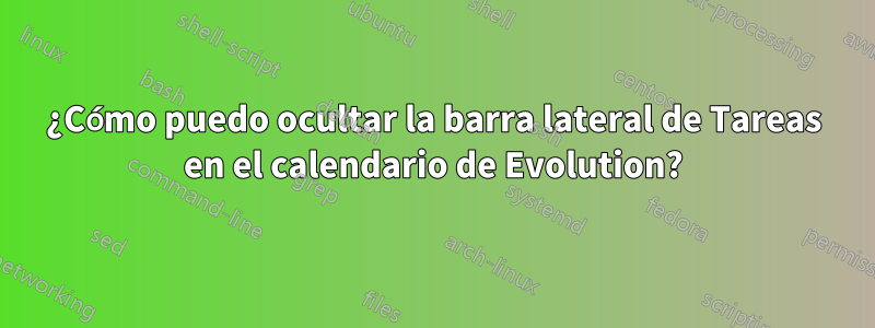 ¿Cómo puedo ocultar la barra lateral de Tareas en el calendario de Evolution?