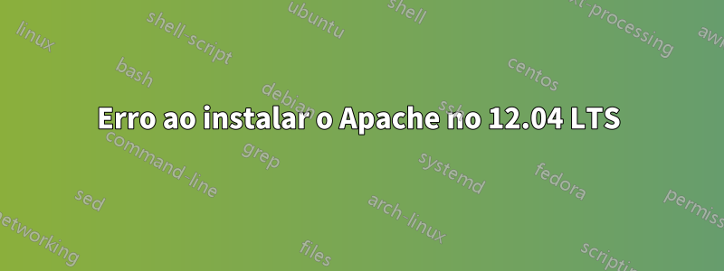 Erro ao instalar o Apache no 12.04 LTS