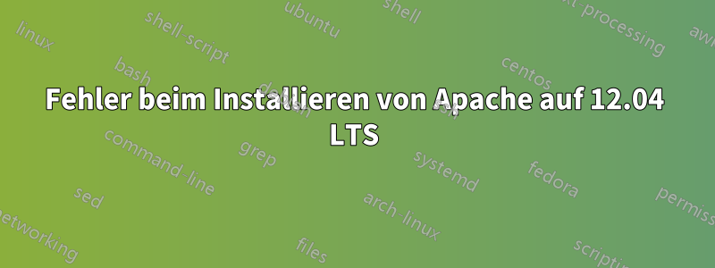 Fehler beim Installieren von Apache auf 12.04 LTS