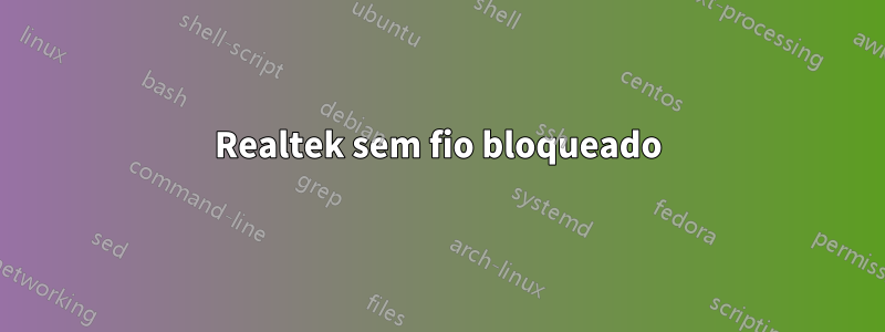 Realtek sem fio bloqueado