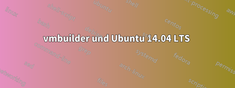 vmbuilder und Ubuntu 14.04 LTS