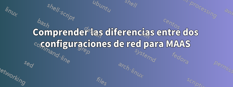 Comprender las diferencias entre dos configuraciones de red para MAAS