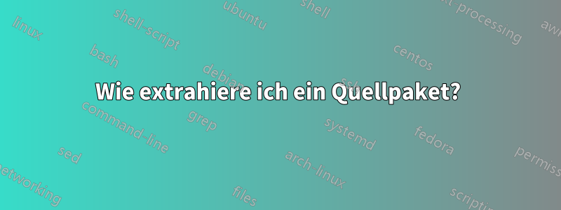 Wie extrahiere ich ein Quellpaket?