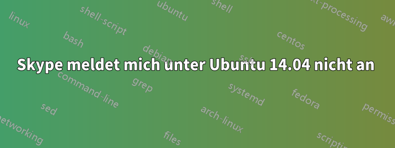 Skype meldet mich unter Ubuntu 14.04 nicht an