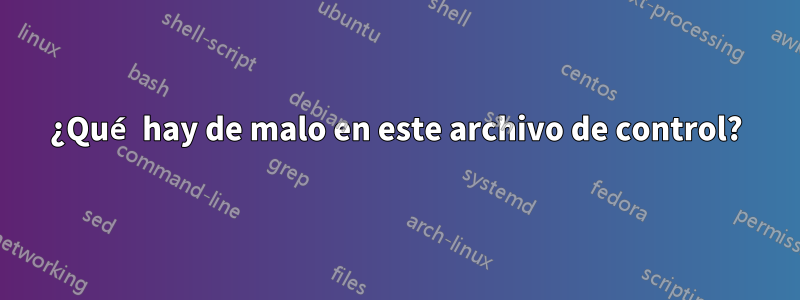 ¿Qué hay de malo en este archivo de control?