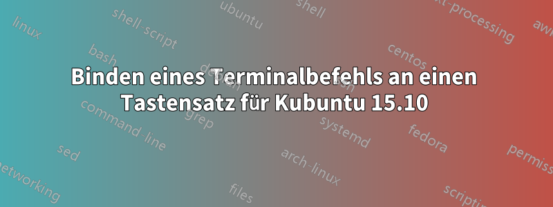 Binden eines Terminalbefehls an einen Tastensatz für Kubuntu 15.10