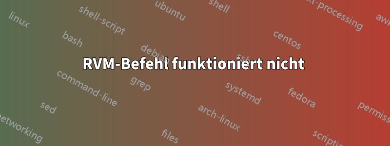 RVM-Befehl funktioniert nicht