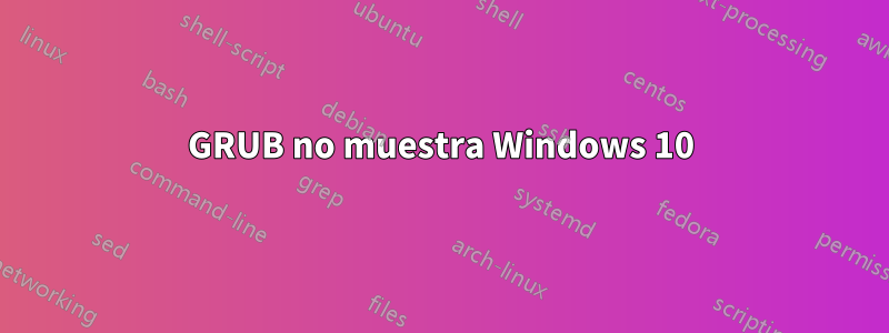 GRUB no muestra Windows 10