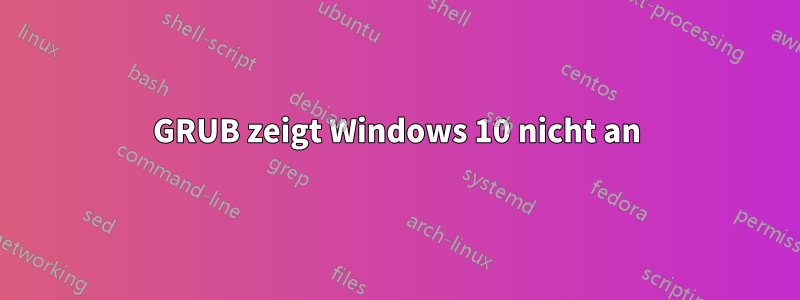 GRUB zeigt Windows 10 nicht an