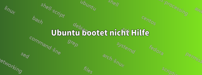 Ubuntu bootet nicht Hilfe