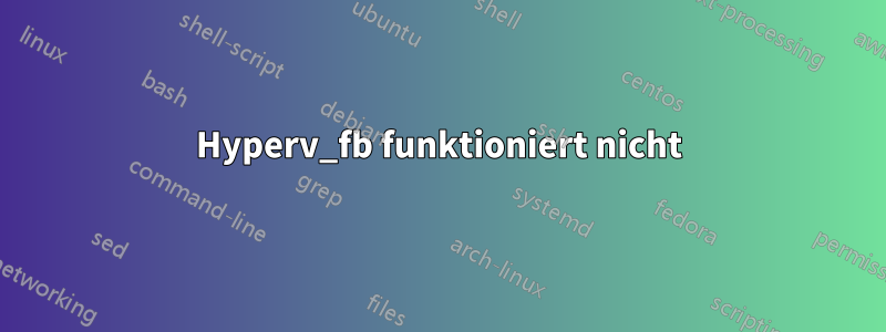 Hyperv_fb funktioniert nicht