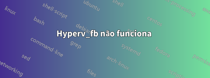 Hyperv_fb não funciona