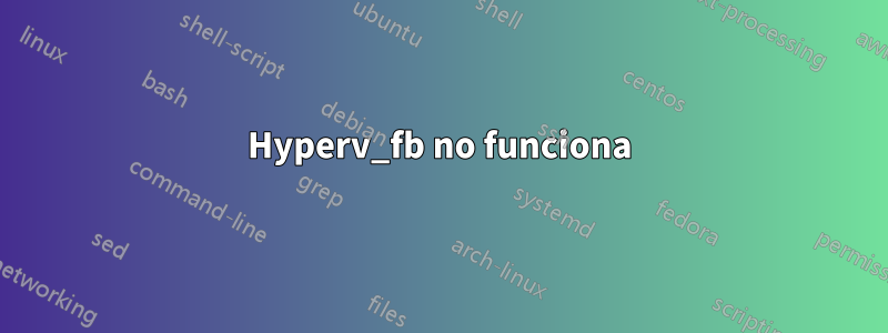 Hyperv_fb no funciona