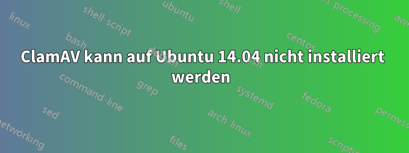 ClamAV kann auf Ubuntu 14.04 nicht installiert werden 