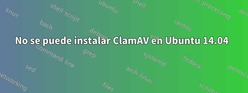 No se puede instalar ClamAV en Ubuntu 14.04 