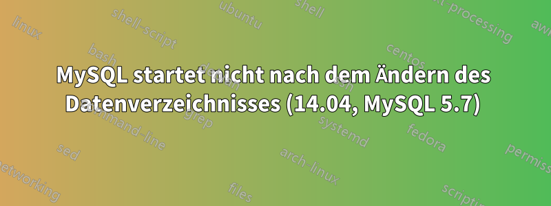 MySQL startet nicht nach dem Ändern des Datenverzeichnisses (14.04, MySQL 5.7)