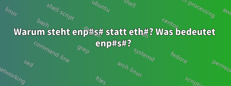 Warum steht enp#s# statt eth#? Was bedeutet enp#s#? 