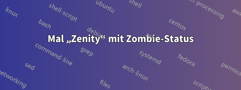 13 Mal „Zenity“ mit Zombie-Status