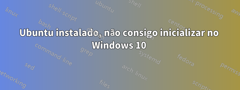 Ubuntu instalado, não consigo inicializar no Windows 10