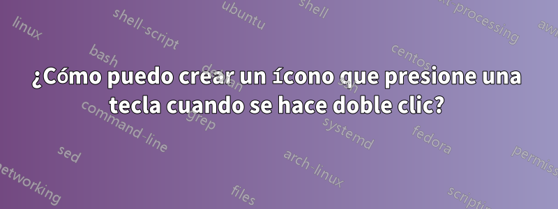 ¿Cómo puedo crear un ícono que presione una tecla cuando se hace doble clic?