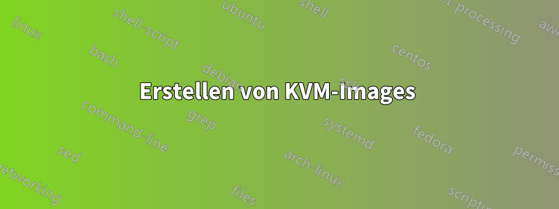 Erstellen von KVM-Images