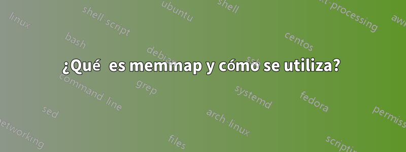 ¿Qué es memmap y cómo se utiliza?