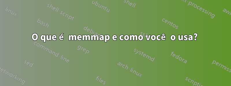 O que é memmap e como você o usa?