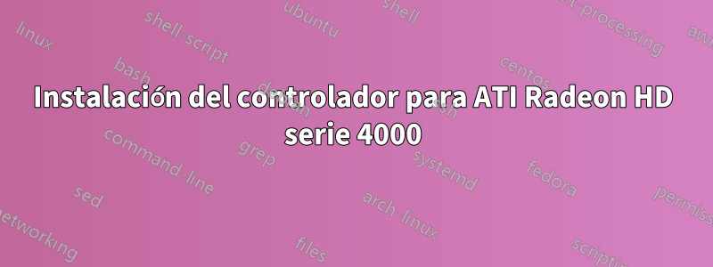 Instalación del controlador para ATI Radeon HD serie 4000