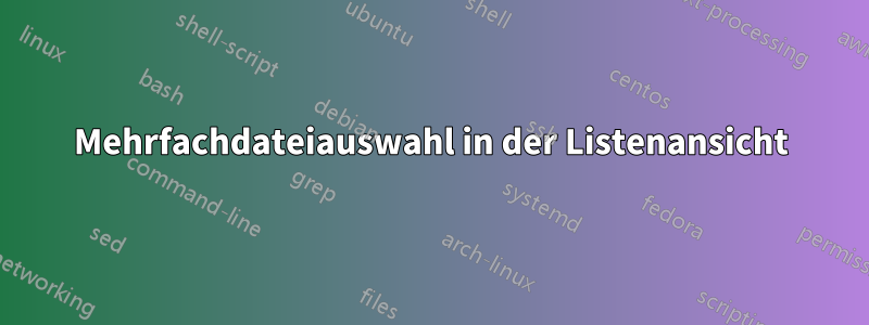 Mehrfachdateiauswahl in der Listenansicht