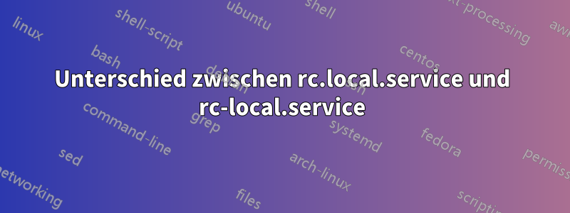 Unterschied zwischen rc.local.service und rc-local.service