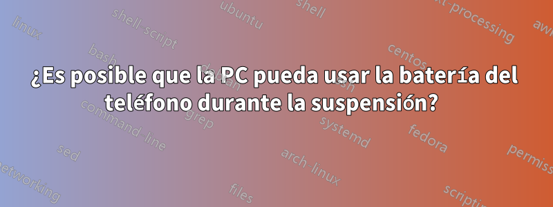 ¿Es posible que la PC pueda usar la batería del teléfono durante la suspensión? 