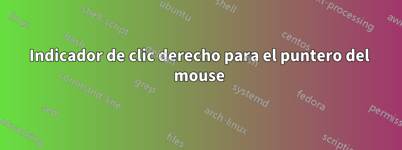 Indicador de clic derecho para el puntero del mouse