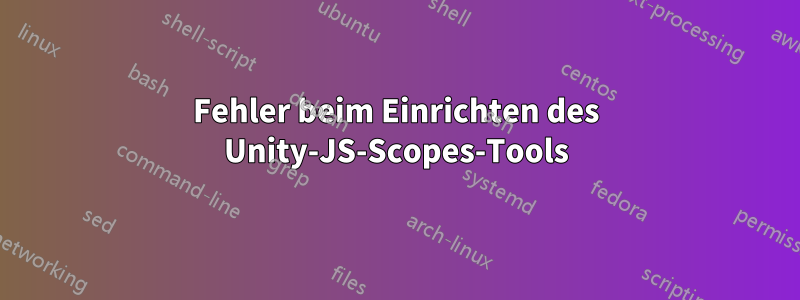 Fehler beim Einrichten des Unity-JS-Scopes-Tools