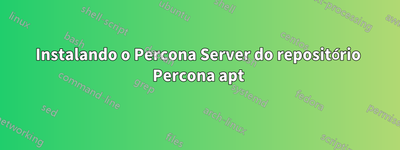 Instalando o Percona Server do repositório Percona apt