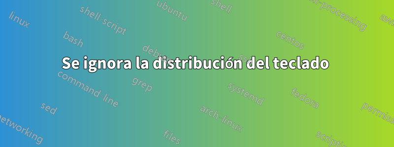 Se ignora la distribución del teclado