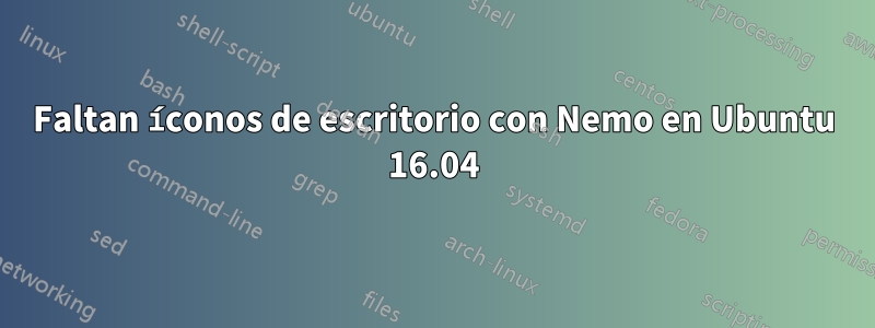 Faltan íconos de escritorio con Nemo en Ubuntu 16.04