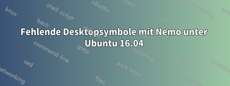 Fehlende Desktopsymbole mit Nemo unter Ubuntu 16.04