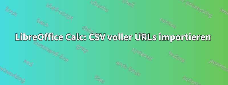 LibreOffice Calc: CSV voller URLs importieren