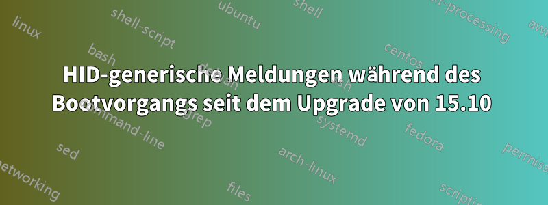 HID-generische Meldungen während des Bootvorgangs seit dem Upgrade von 15.10